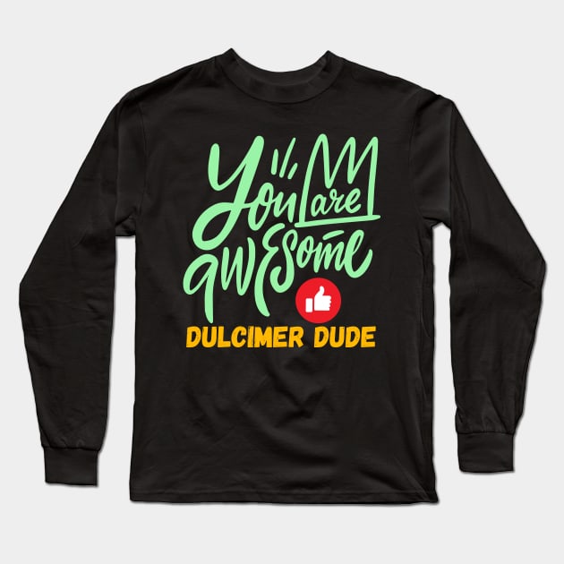 You Are Awesome Dulcimer Dude Long Sleeve T-Shirt by coloringiship